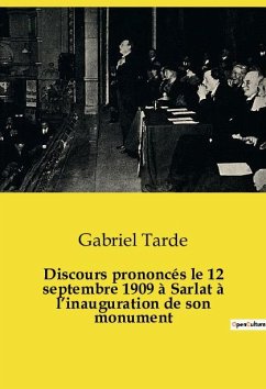 Discours prononcés le 12 septembre 1909 à Sarlat à l¿inauguration de son monument - Tarde, Gabriel