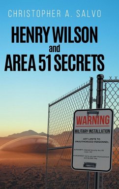 Henry Wilson and Area 51 Secrets - Christopher A. Salvo