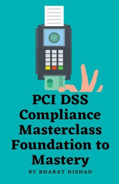 PCI DSS Compliance Masterclass - Foundation to Mastery - Nishad, Bharat