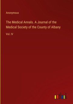 The Medical Annals. A Journal of the Medical Society of the County of Albany - Anonymous