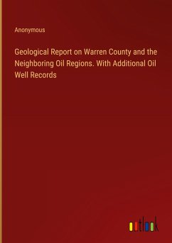 Geological Report on Warren County and the Neighboring Oil Regions. With Additional Oil Well Records