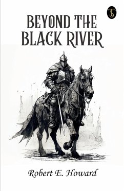 Beyond The Black River - Howard, Robert E.