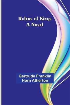 Rulers of kings - Atherton, Gertrude Franklin