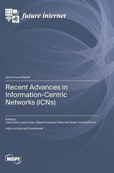Recent Advances in Information-Centric Networks (ICNs) Recent Advances in Information-Centric Networks (ICNs)