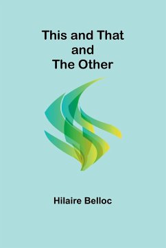 This and That and the Other - Belloc, Hilaire