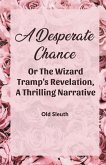A Desperate Chance Or The Wizard Tramp'S Revelation, A Thrilling Narrative