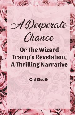 A Desperate Chance Or The Wizard Tramp'S Revelation, A Thrilling Narrative - Sleuth, Old