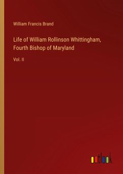 Life of William Rollinson Whittingham, Fourth Bishop of Maryland