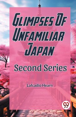 Glimpses Of Unfamilar Japan Second Series - Hearn, Lafcadio