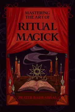 Mastering the Art of Ritual Magick - Barrabbas, Frater