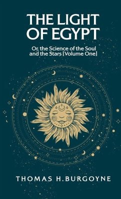 The Light of Egypt; Or, the Science of the Soul and the Stars [Volume One] - Thomas H Burgoy