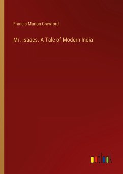 Mr. Isaacs. A Tale of Modern India - Crawford, Francis Marion