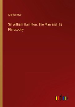 Sir William Hamilton. The Man and His Philosophy