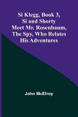 Si Klegg, Book 3,Si and Shorty Meet Mr. Rosenbaum, the Spy, Who Relates His Adventures
