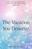 The Vacation You Deserve: 200+ Affirmations for Manifesting Your Dream Vacation (The Life You Deserve, #6) (eBook, ePUB)
