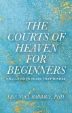 The Courts of Heaven for Beginners (eBook, ePUB) The Courts of Heaven for Beginners (eBook, ePUB)