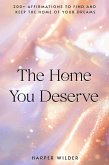 The Home You Deserve: 200+ Affirmations to Find and Keep the Home of Your Dreams (The Life You Deserve, #6) (eBook, ePUB)