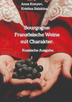 Bourgogne: Französische Weine mit Charakter. (eBook, ePUB) - Konyev, Anna; Balakina, Kristina