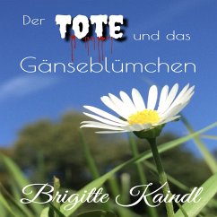Der Tote und das Gänseblümchen (MP3-Download) - Kaindl, Brigitte