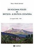 Die Kolonial Polizei in Britisch- & Deutsch-Ostafrika (eBook, ePUB)