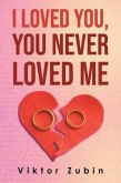 I Loved You, You Never Loved Me (eBook, ePUB)
