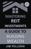 Mastering REIT Investments - A Comprehensive Guide to Wealth Building (Real Estate Investing, #3) (eBook, ePUB)