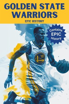 Golden State Warriors Epic History (eBook, ePUB) - History, Epic