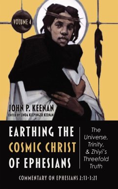 Earthing the Cosmic Christ of Ephesians-The Universe, Trinity, and Zhiyi's Threefold Truth, Volume 4 (eBook, ePUB)