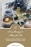 Aromatherapie und Ätherische Öle: Die Duftreise zu innerem Wohlbefinden - Entdecke die Magie natürlicher Düfte für Körper und Geist (eBook, ePUB)