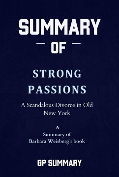 Summary of Strong Passions by Barbara Weisberg: A Scandalous Divorce in Old New York (eBook, ePUB) - Gp, Summary