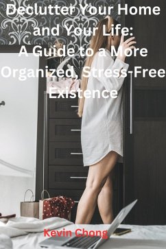 Cover Declutter Your Home and Your Life: A Guide to a More Organized, Stress-Free Existence (eBook, ePUB)
