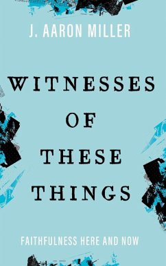 Witnesses of These Things (eBook, ePUB) - Miller, J. Aaron