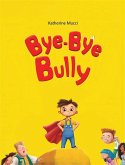 Bye-Bye Bully (eBook, ePUB) Bye-Bye Bully (eBook, ePUB)
