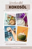 Wundermittel Kokosöl: Die Vielseitigkeit der Kokosnuss für Beauty, Gesundheit & Vitalität (Kokosöl-Guide: Ein wahrer Allrounder für Haut, Haare, Gesichts- und Zahnpflege sowie Gesundheit & Ernährung) (eBook, ePUB)