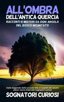 All'ombra dell'antica quercia: Dalle leggende delle piccole fate ai segreti dei vecchi alberi (eBook, ePUB) - Curiosi, Sognatori