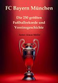 FC Bayern München - Die 250 größten Fußballrekorde und Vereinsgeschichte (eBook, ePUB)