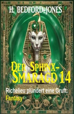 Richelieu plündert eine Gruft: Fantasy: Der Sphinx Smaragd 14 (eBook, ePUB) - Bedford-Jones, H.