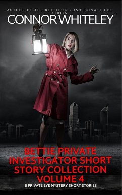 Bettie Private Investigator Short Story Collection Volume 4: 5 Private Eye Mystery Short Stories (The Bettie English Private Eye Mysteries) (eBook, ePUB) - Whiteley, Connor