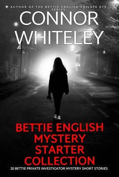 Bettie English Mystery Starter Collection: 20 Bettie Private Investigator Mystery Short Stories (The Bettie English Private Eye Mysteries, #0) (eBook, ePUB) - Whiteley, Connor