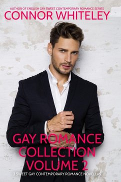Gay Romance Collection Volume 2: 3 Sweet Gay Contemporary Romance Novellas (The English Gay Contemporary Romance Books) (eBook, ePUB) - Whiteley, Connor
