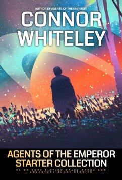 Agents of The Emperor Starter Collection: 20 Science Fiction Space Opera And Adventure Short Stories (Agents of The Emperor Science Fiction Stories, #0) (eBook, ePUB) - Whiteley, Connor