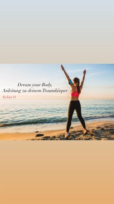Dream your Body, Anleitung zu deinem Traumkörper (eBook, ePUB) - D., Kilian