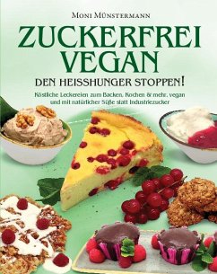 Zuckerfrei Vegan den Heißhunger stoppen! - Münstermann, Moni