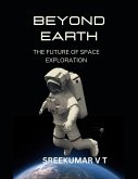 Beyond Earth: The Future of Space Exploration (eBook, ePUB)