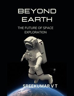 Beyond Earth: The Future of Space Exploration (eBook, ePUB) - T, Sreekumar V