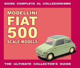 Modellini Fiat 500. Guida completa al collezionismo. Ediz. italiana e inglese Modellini Fiat 500. Guida completa al collezionismo. Ediz. italiana e inglese