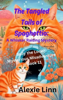 The Tangled Tails of Spaghettio: A Whisker Raising Mystery (Sally the Loner, #11) (eBook, ePUB) - Linn, Alexie