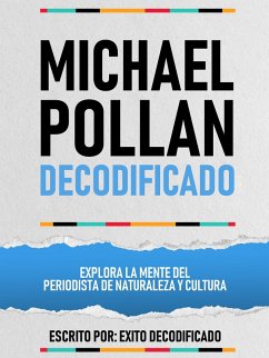 Cover Michael Pollan Decodificado - Explora La Mente Del Periodista De Naturaleza Y Cultura (eBook, ePUB)