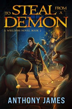 To Steal from a Demon (A Wielders Novel, #2) (eBook, ePUB) - James, Anthony