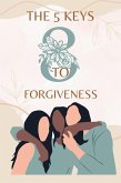 The 5 Keys to Forgiveness (eBook, ePUB)